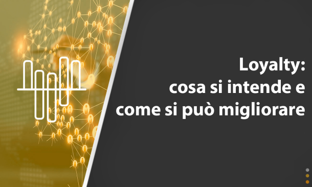 loyalty: cosa si intende e come si può migliorare